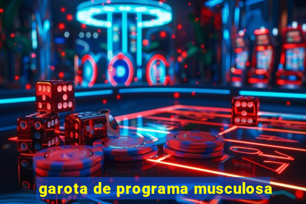 garota de programa musculosa